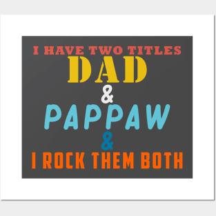 I HAVE TWO TITLES DAD AND PAPPAW AND I ROCK THEM BOTH Posters and Art